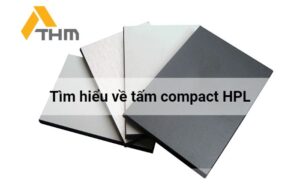 Tấm compact HPL là gì? Quy trình sản xuất công nghệ cao